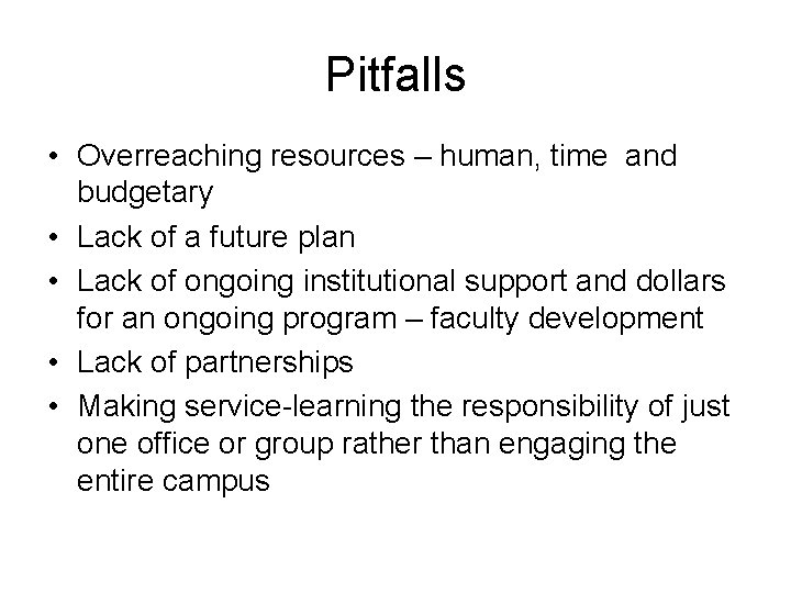 Pitfalls • Overreaching resources – human, time and budgetary • Lack of a future