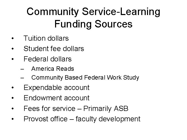 Community Service-Learning Funding Sources • • • Tuition dollars Student fee dollars Federal dollars