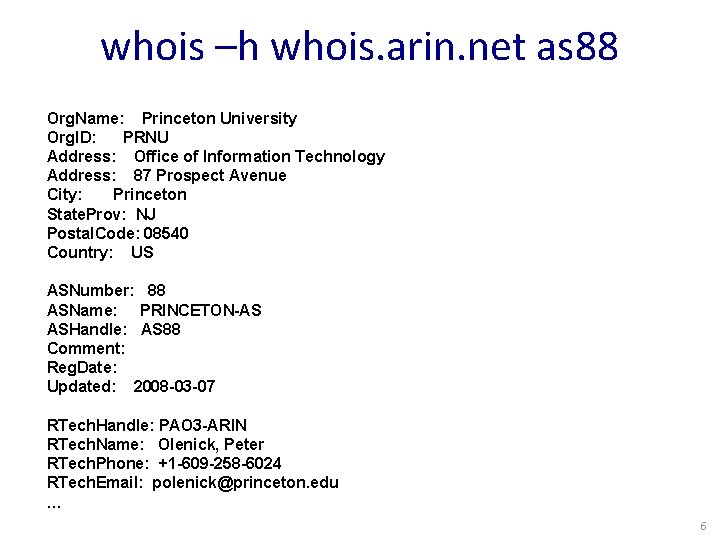 whois –h whois. arin. net as 88 Org. Name: Princeton University Org. ID: PRNU