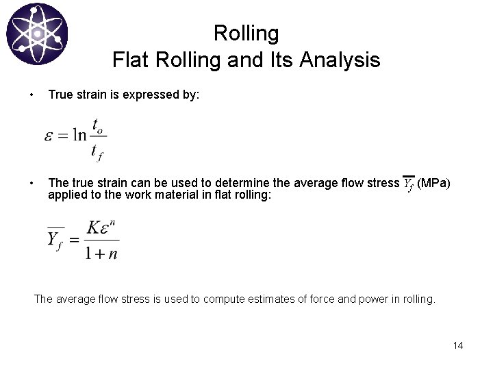 Rolling Flat Rolling and Its Analysis • True strain is expressed by: • The