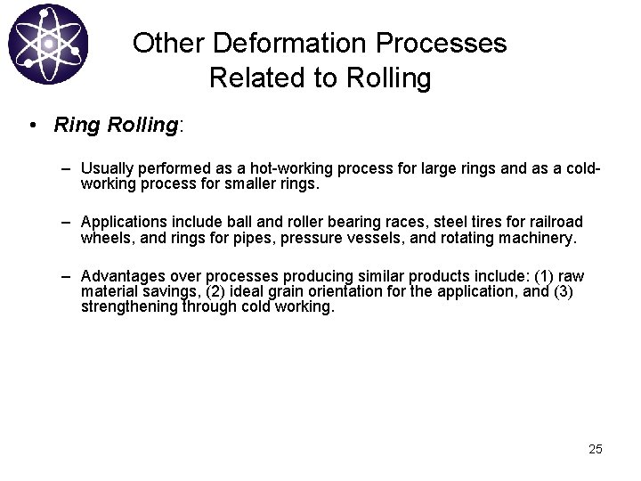 Other Deformation Processes Related to Rolling • Ring Rolling: – Usually performed as a