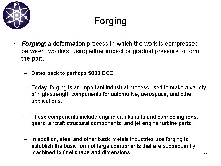 Forging • Forging: a deformation process in which the work is compressed between two