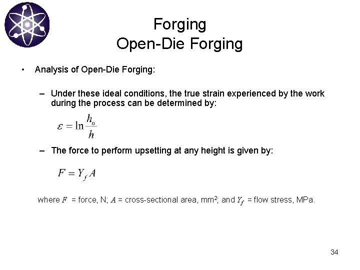 Forging Open-Die Forging • Analysis of Open-Die Forging: – Under these ideal conditions, the