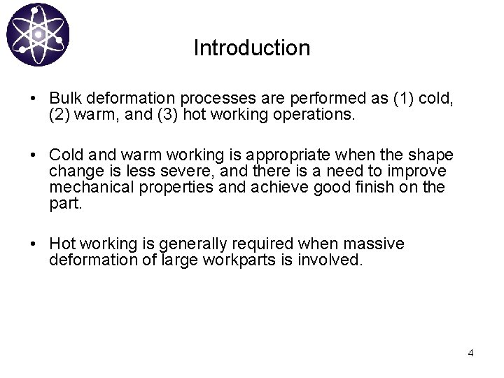 Introduction • Bulk deformation processes are performed as (1) cold, (2) warm, and (3)