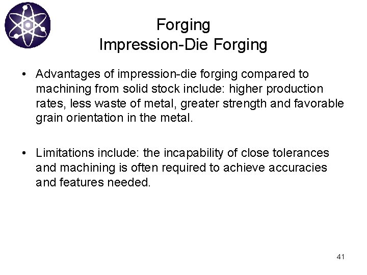 Forging Impression-Die Forging • Advantages of impression-die forging compared to machining from solid stock