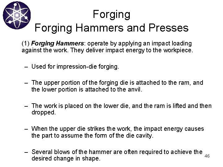 Forging Hammers and Presses (1) Forging Hammers: operate by applying an impact loading against