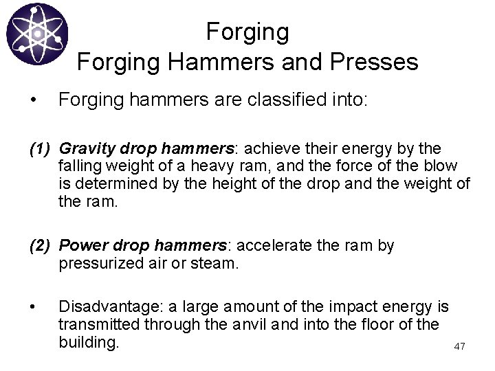 Forging Hammers and Presses • Forging hammers are classified into: (1) Gravity drop hammers: