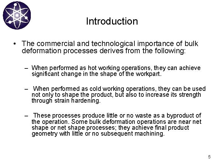 Introduction • The commercial and technological importance of bulk deformation processes derives from the