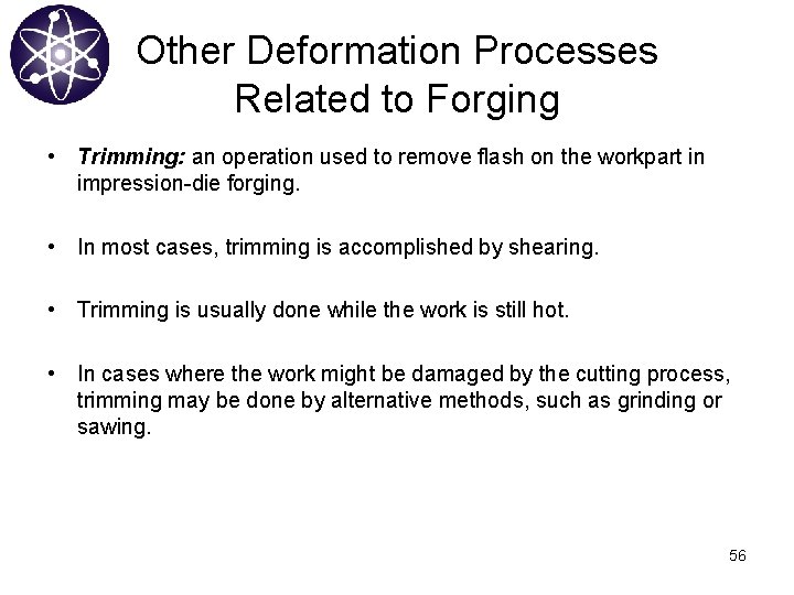 Other Deformation Processes Related to Forging • Trimming: an operation used to remove flash