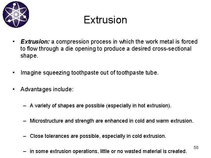 Extrusion • Extrusion: a compression process in which the work metal is forced to