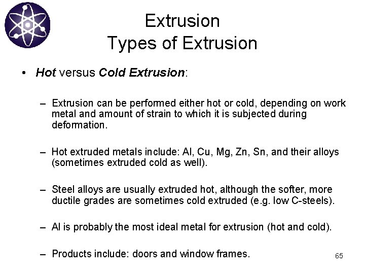 Extrusion Types of Extrusion • Hot versus Cold Extrusion: – Extrusion can be performed