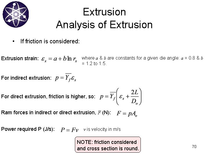 Extrusion Analysis of Extrusion • If friction is considered: Extrusion strain: where a &