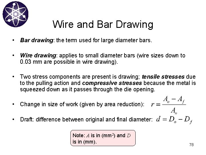Wire and Bar Drawing • Bar drawing: the term used for large diameter bars.