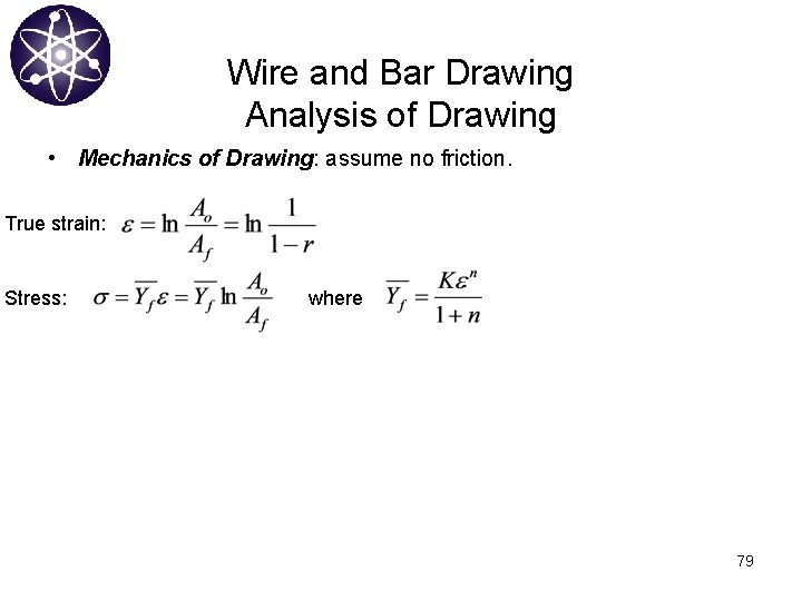 Wire and Bar Drawing Analysis of Drawing • Mechanics of Drawing: assume no friction.