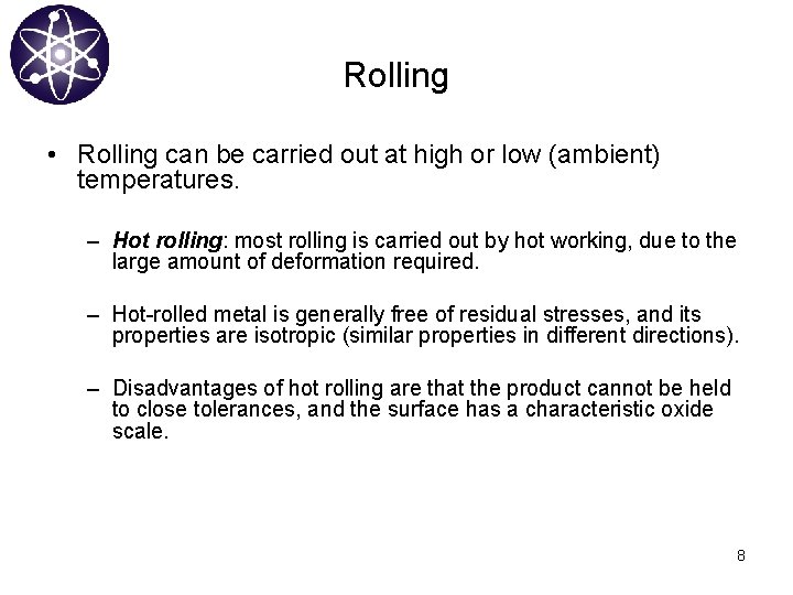 Rolling • Rolling can be carried out at high or low (ambient) temperatures. –