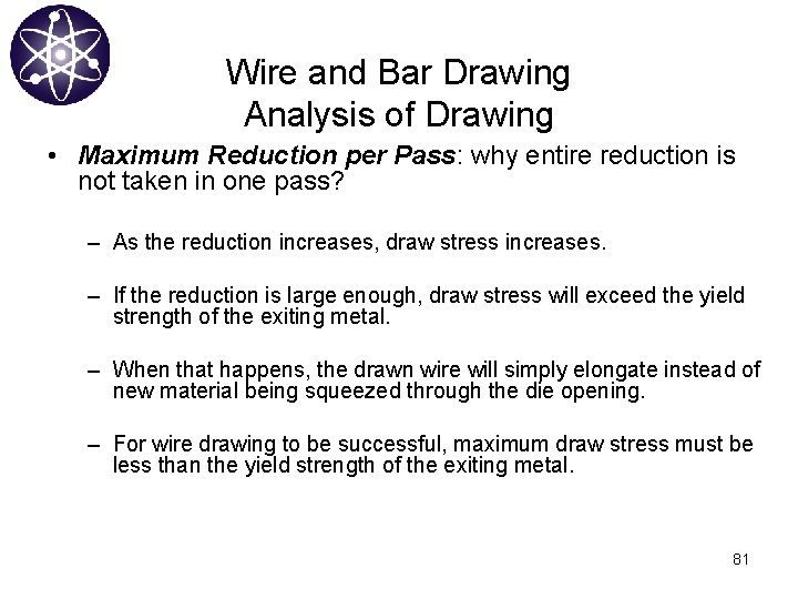 Wire and Bar Drawing Analysis of Drawing • Maximum Reduction per Pass: why entire