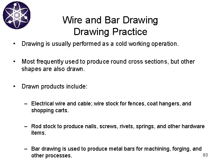 Wire and Bar Drawing Practice • Drawing is usually performed as a cold working