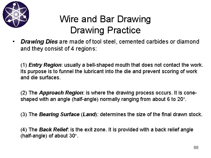 Wire and Bar Drawing Practice • Drawing Dies are made of tool steel, cemented