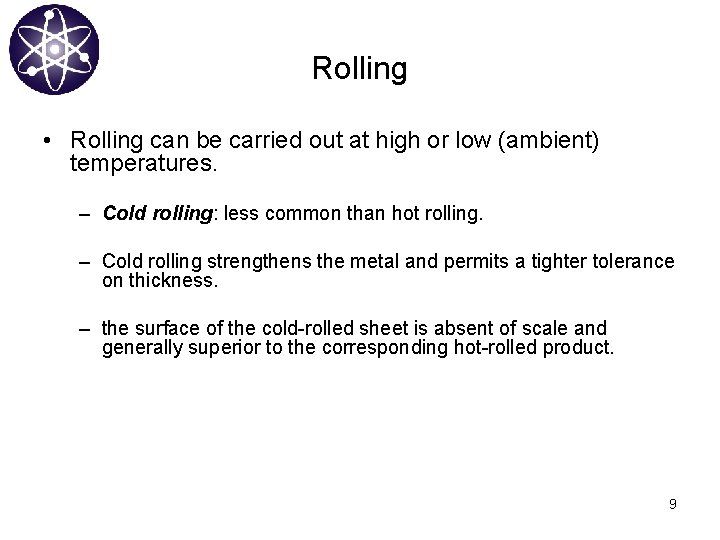 Rolling • Rolling can be carried out at high or low (ambient) temperatures. –