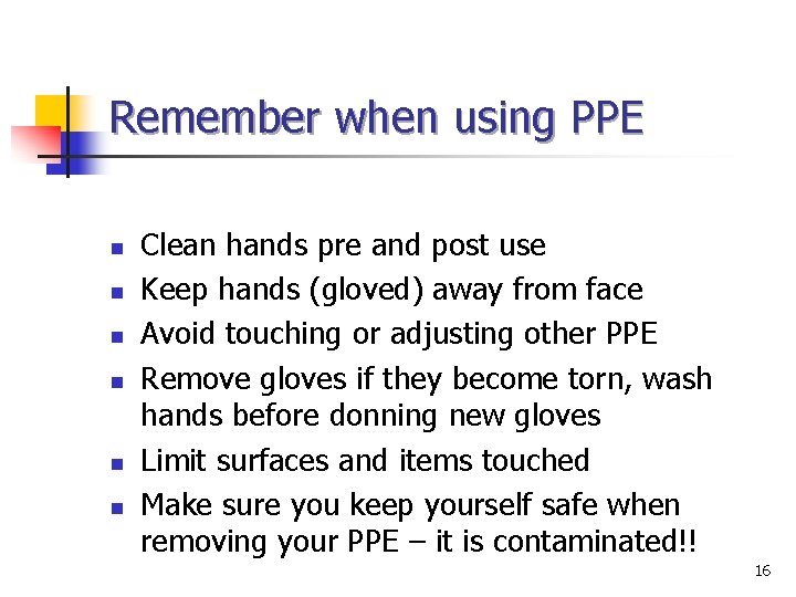 Remember when using PPE n n n Clean hands pre and post use Keep