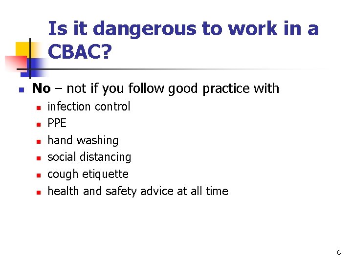 Is it dangerous to work in a CBAC? n No – not if you