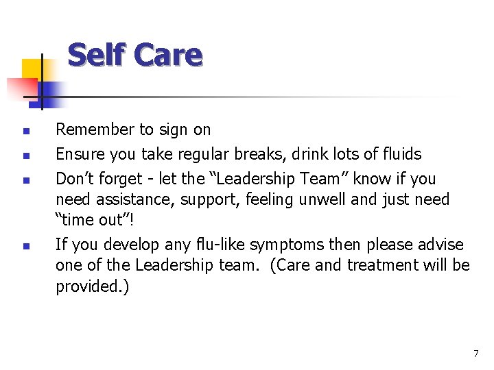 Self Care n n Remember to sign on Ensure you take regular breaks, drink