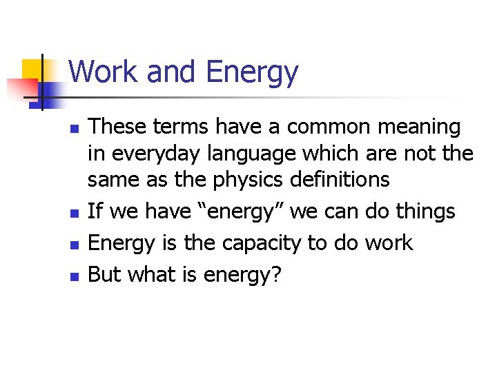 Work and Energy n n These terms have a common meaning in everyday language