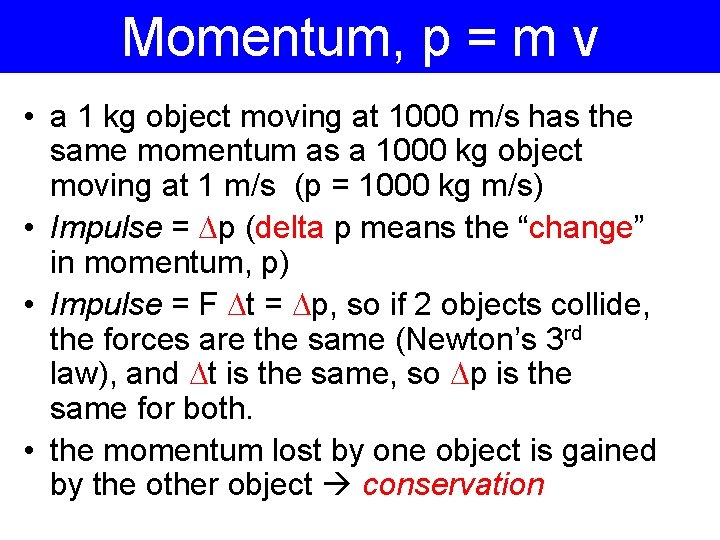 Momentum, p = m v • a 1 kg object moving at 1000 m/s