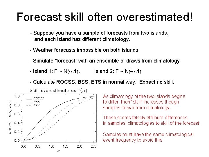 Forecast skill often overestimated! - Suppose you have a sample of forecasts from two