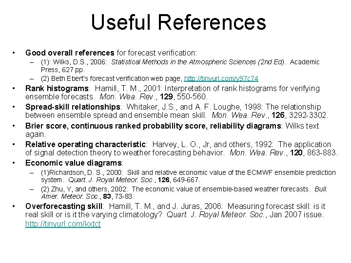 Useful References • Good overall references forecast verification: – (1): Wilks, D. S. ,