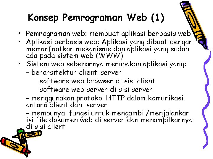 Konsep Pemrograman Web (1) • Pemrograman web: membuat aplikasi berbasis web • Aplikasi berbasis