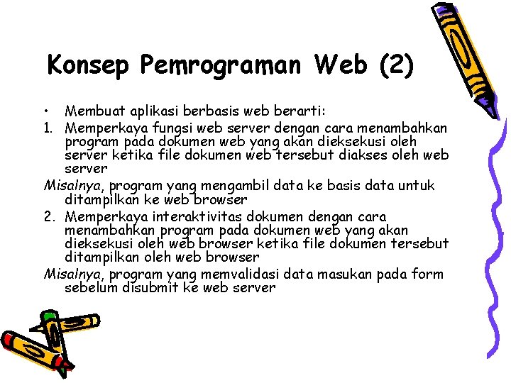 Konsep Pemrograman Web (2) • Membuat aplikasi berbasis web berarti: 1. Memperkaya fungsi web