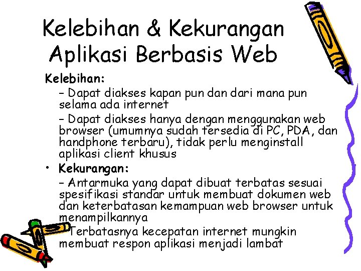 Kelebihan & Kekurangan Aplikasi Berbasis Web Kelebihan: – Dapat diakses kapan pun dari mana