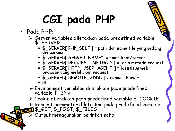 CGI pada PHP • Pada PHP: Ø Server variables diletakkan pada predefined variable $_SERVER