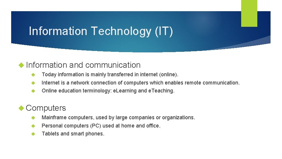 Information Technology (IT) Information and communication Today information is mainly transferred in internet (online).