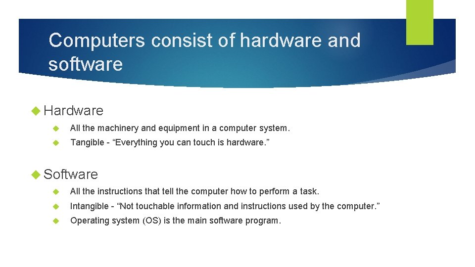 Computers consist of hardware and software Hardware All the machinery and equipment in a