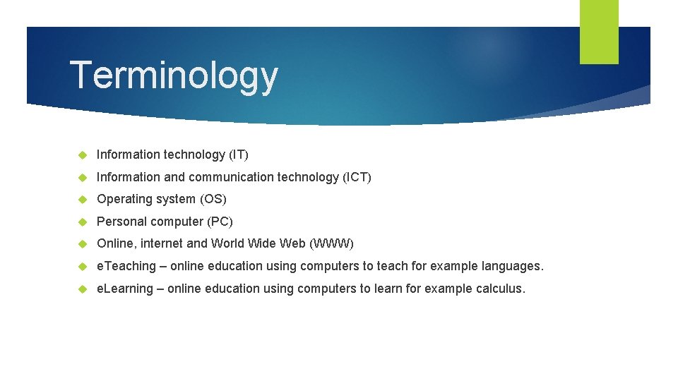 Terminology Information technology (IT) Information and communication technology (ICT) Operating system (OS) Personal computer