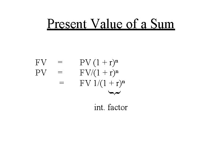 Present Value of a Sum = = = PV (1 + r)n FV/(1 +