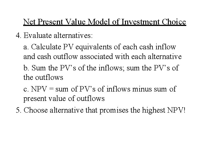 Net Present Value Model of Investment Choice 4. Evaluate alternatives: a. Calculate PV equivalents