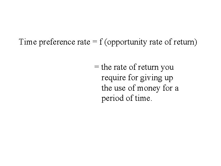 Time preference rate = f (opportunity rate of return) = the rate of return