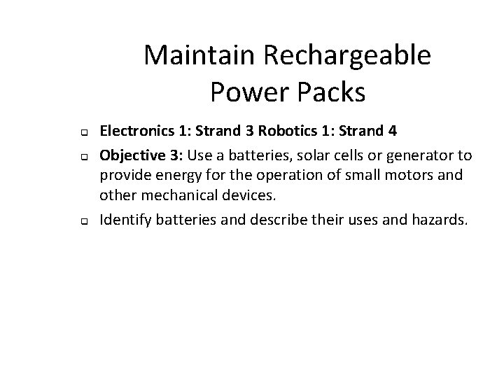 Maintain Rechargeable Power Packs q q q Electronics 1: Strand 3 Robotics 1: Strand