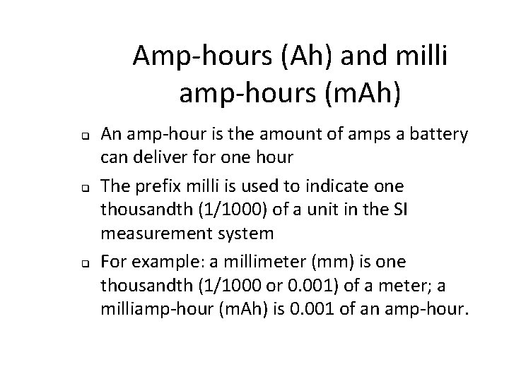 Amp-hours (Ah) and milli amp-hours (m. Ah) q q q An amp-hour is the