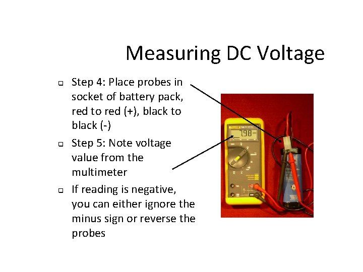 Measuring DC Voltage q q q Step 4: Place probes in socket of battery