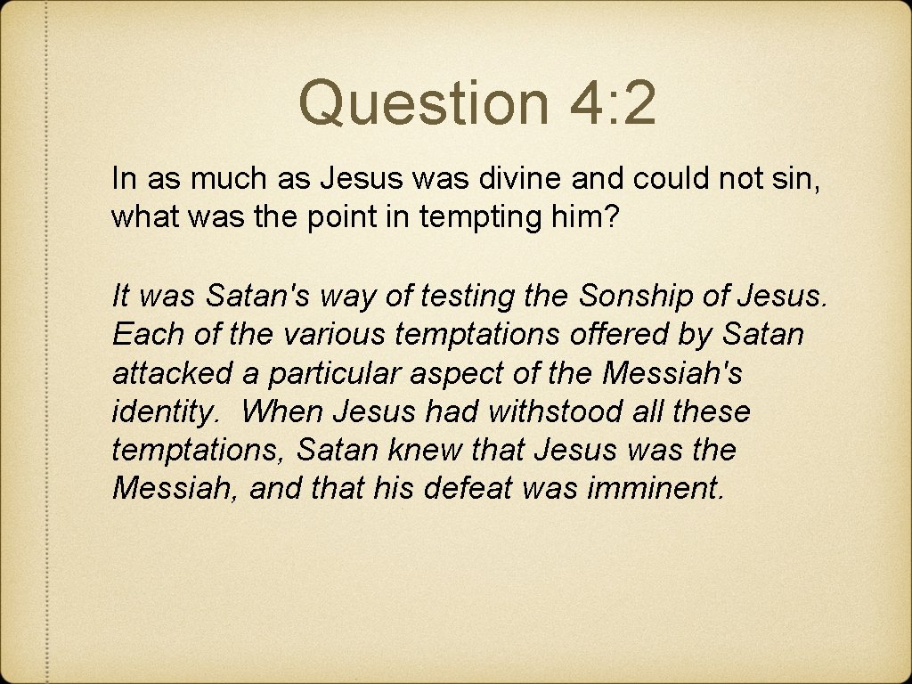 Question 4: 2 In as much as Jesus was divine and could not sin,