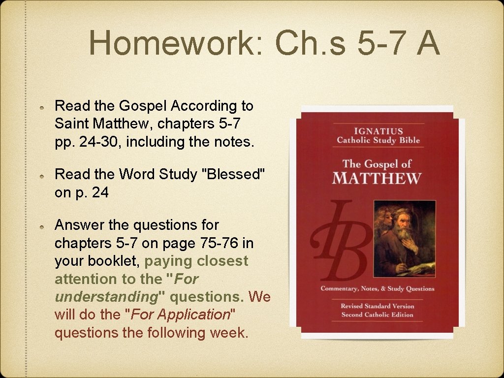 Homework: Ch. s 5 -7 A Read the Gospel According to Saint Matthew, chapters