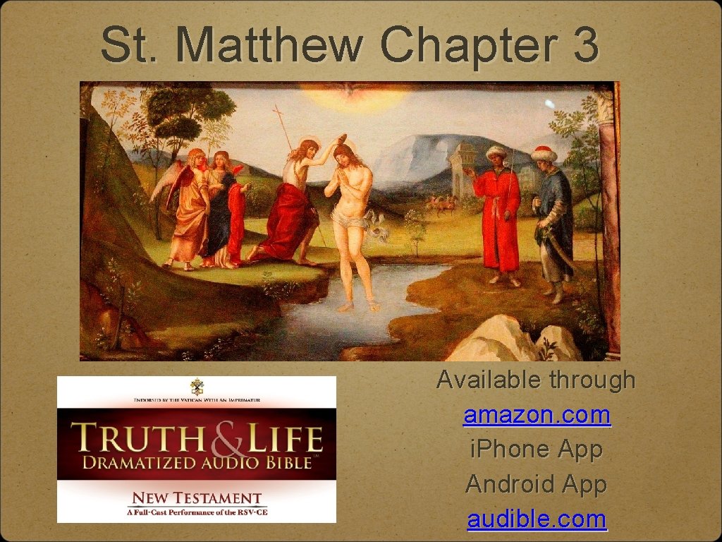 St. Matthew Chapter 3 Available through amazon. com i. Phone App Android App audible.