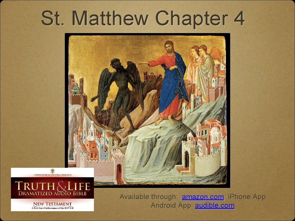 St. Matthew Chapter 4 Available through: amazon. com i. Phone App Android App audible.