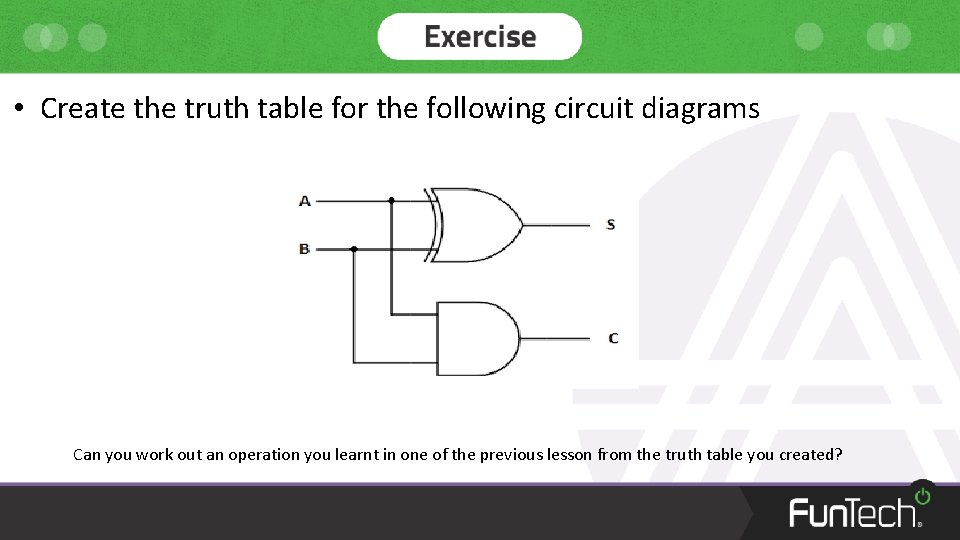  • Create the truth table for the following circuit diagrams Can you work