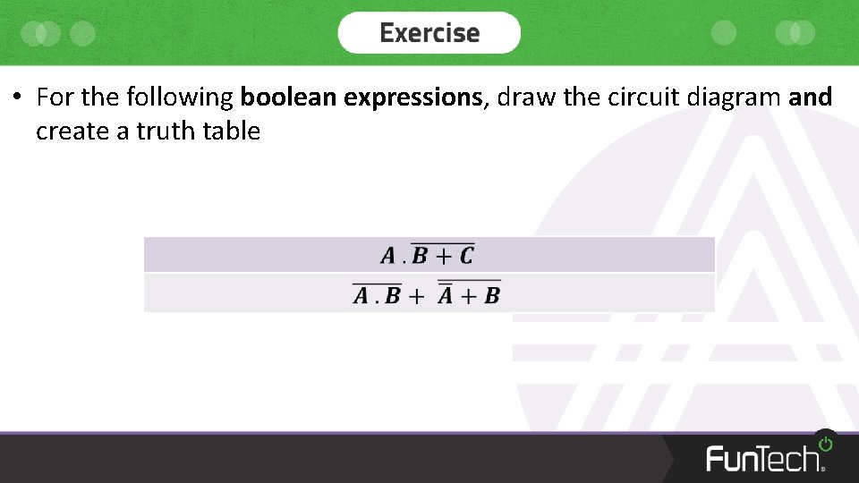  • For the following boolean expressions, draw the circuit diagram and create a