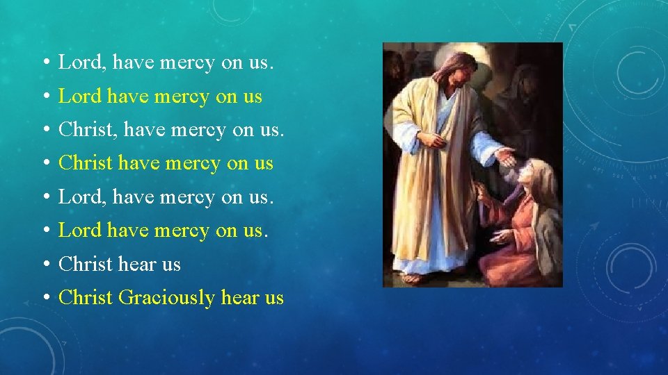  • • Lord, have mercy on us. Lord have mercy on us Christ,